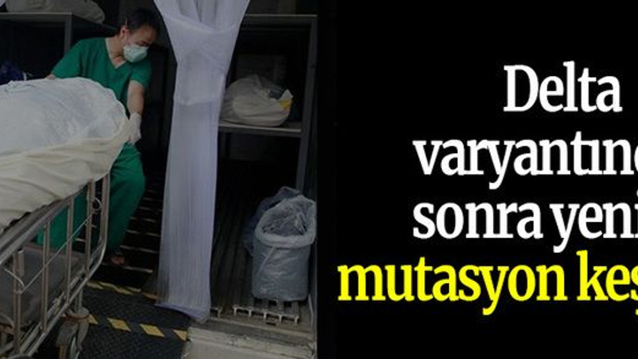 Delta varyantından sonra yeni bir mutasyon keşfedildi
